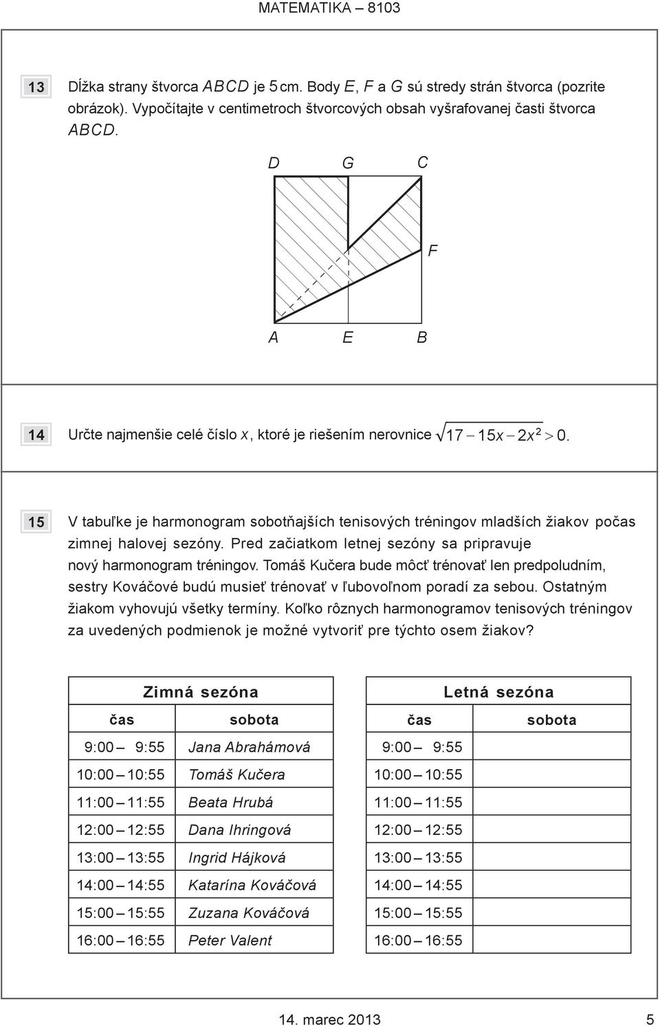 Pred začiatkom letnej sezóny sa pripravuje nový harmonogram tréningov. Tomáš Kučera bude môcť trénovať len predpoludním, sestry Kováčové budú musieť trénovať v ľubovoľnom poradí za sebou.