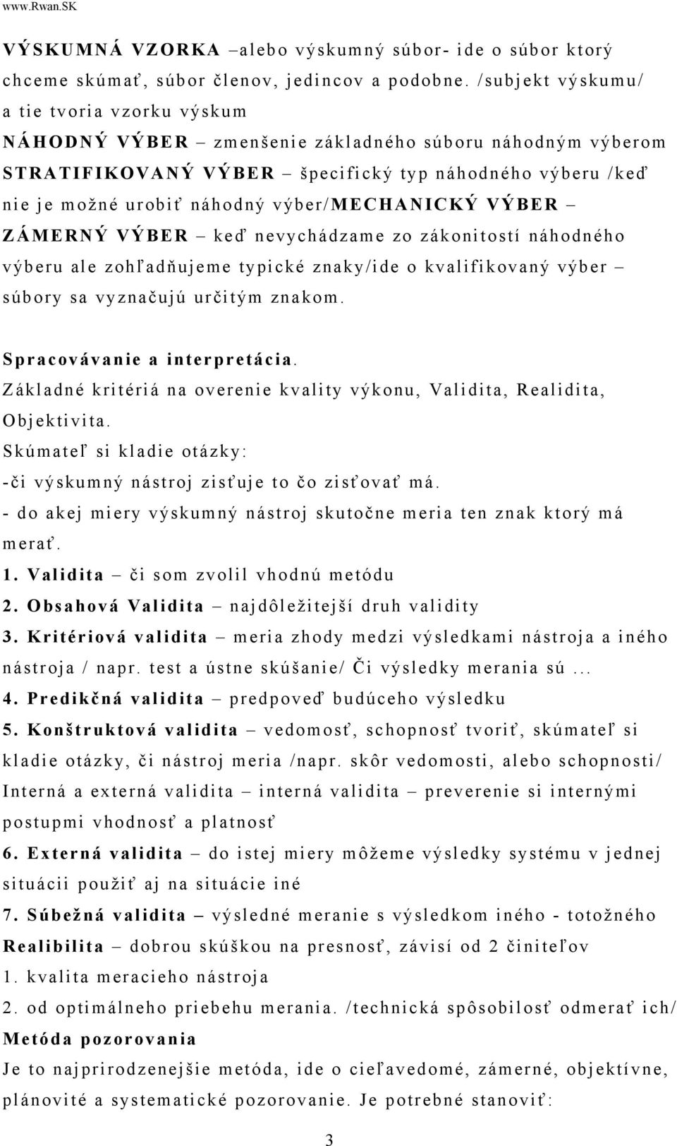 výber/mechanický VÝBER ZÁMERNÝ VÝBER keď nevychádzame zo zákonitostí náhodného výberu ale zohľadňujeme typické znaky/ide o kvalifikovaný výber súbory sa vyznačujú určitým znakom.