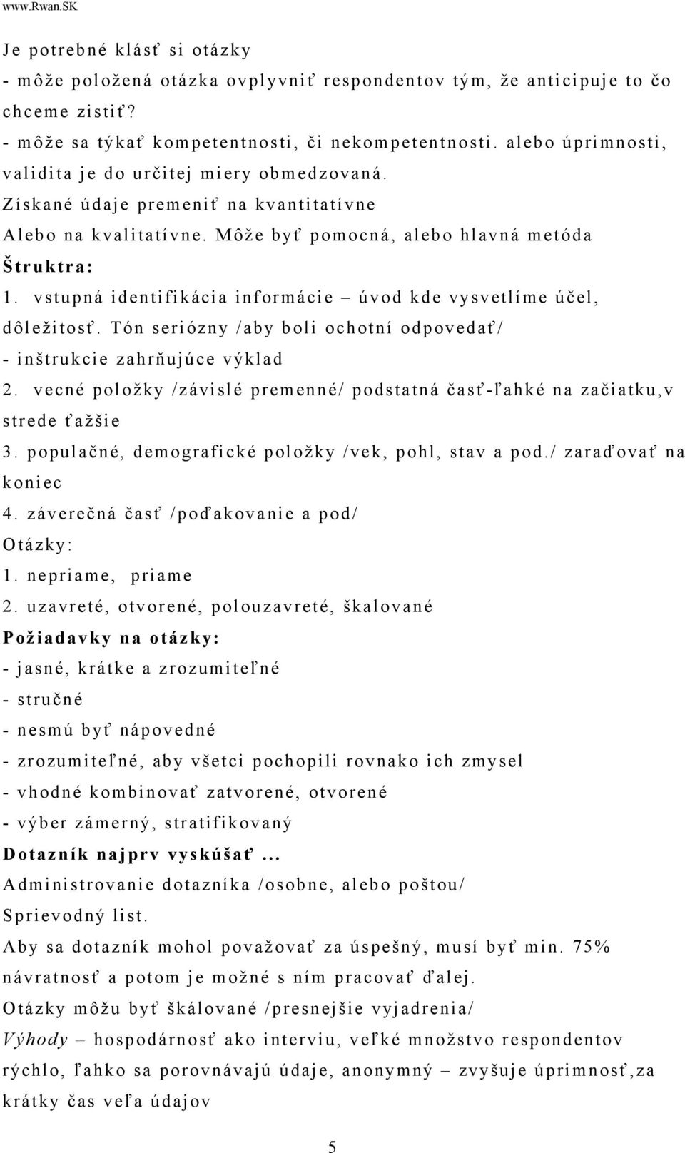 vstupná identifikácia informácie úvod kde vysvetlíme účel, dôležitosť. Tón seriózny /aby boli ochotní odpovedať/ - inštrukcie zahrňujúce výklad 2.