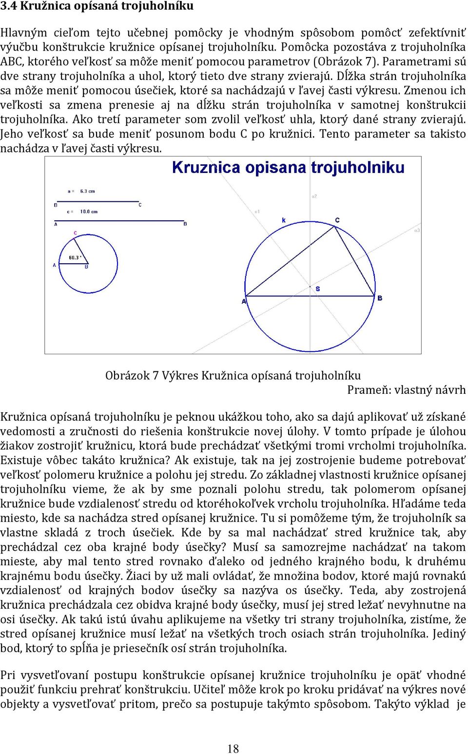 Dĺžka strán trojuholníka sa môže meniť pomocou úsečiek, ktoré sa nachádzajú v ľavej časti výkresu.