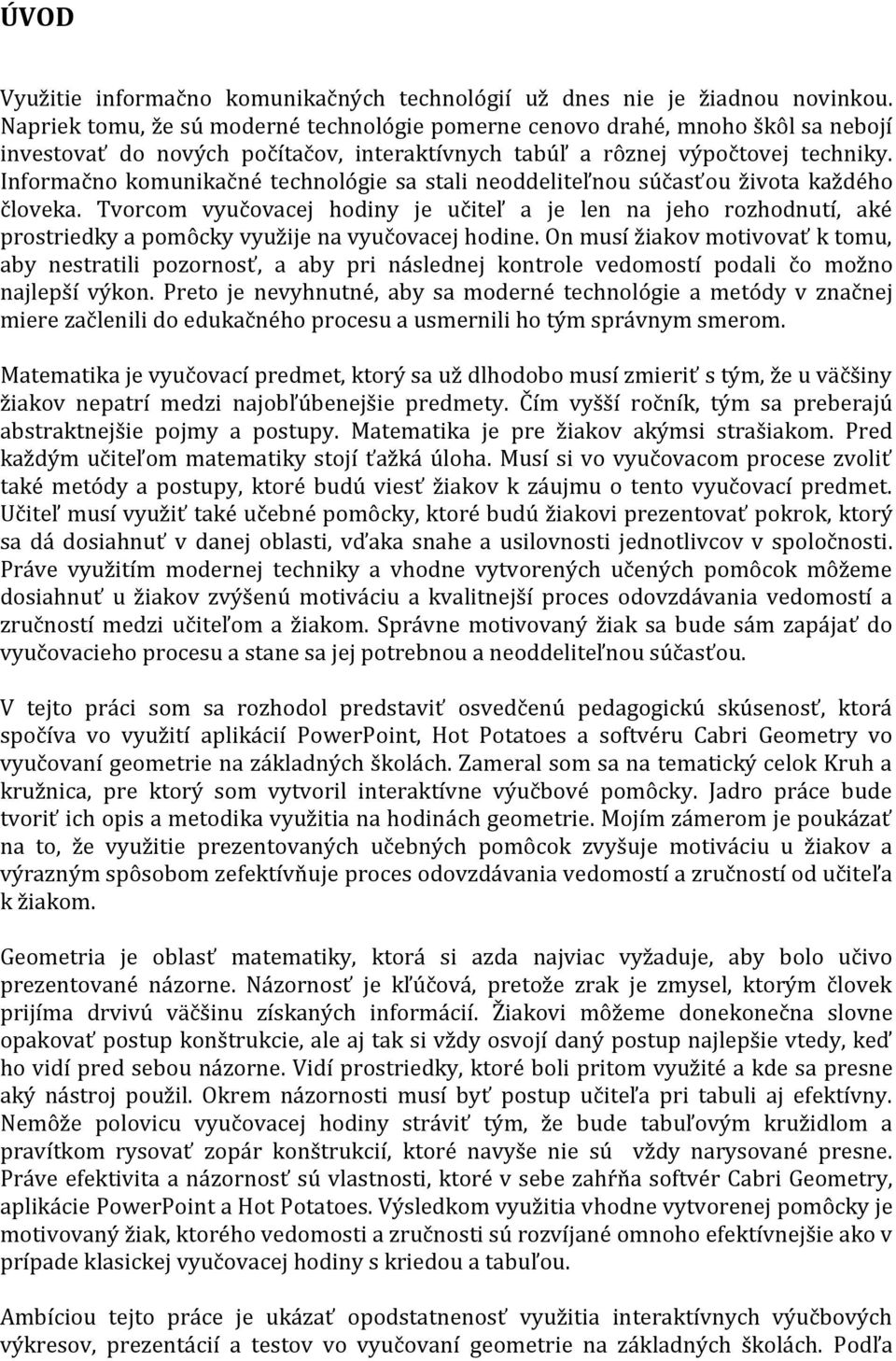 Informačno komunikačné technológie sa stali neoddeliteľnou súčasťou života každého človeka.
