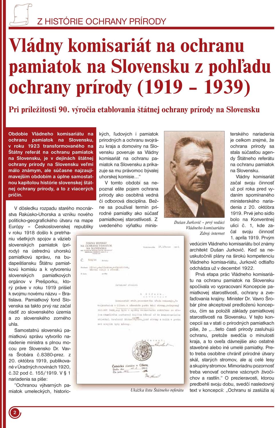 Slovensku, je v dejinách štátnej ochrany prírody na Slovensku veľmi málo známym, ale súčasne najzaujímavejším obdobím a úplne samostatnou kapitolou histórie slovenskej štátnej ochrany prírody, a to z