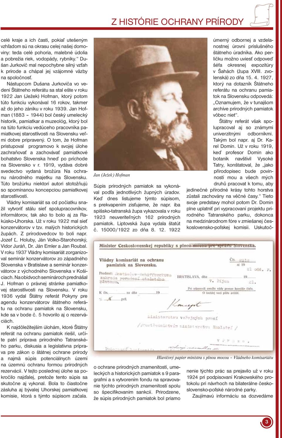 Nástupcom Dušana Jurkoviča vo vedení Štátneho referátu sa stal ešte v roku 1922 Jan (Ježek) Hofman, ktorý potom túto funkciu vykonával 16 rokov, takmer až do jeho zániku v roku 1939.