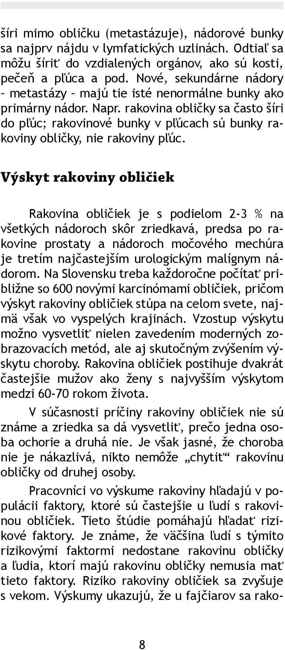 rakovina obličky sa často šíri do pľúc; rakovinové bunky v pľúcach sú bunky rakoviny obličky, nie rakoviny pľúc.