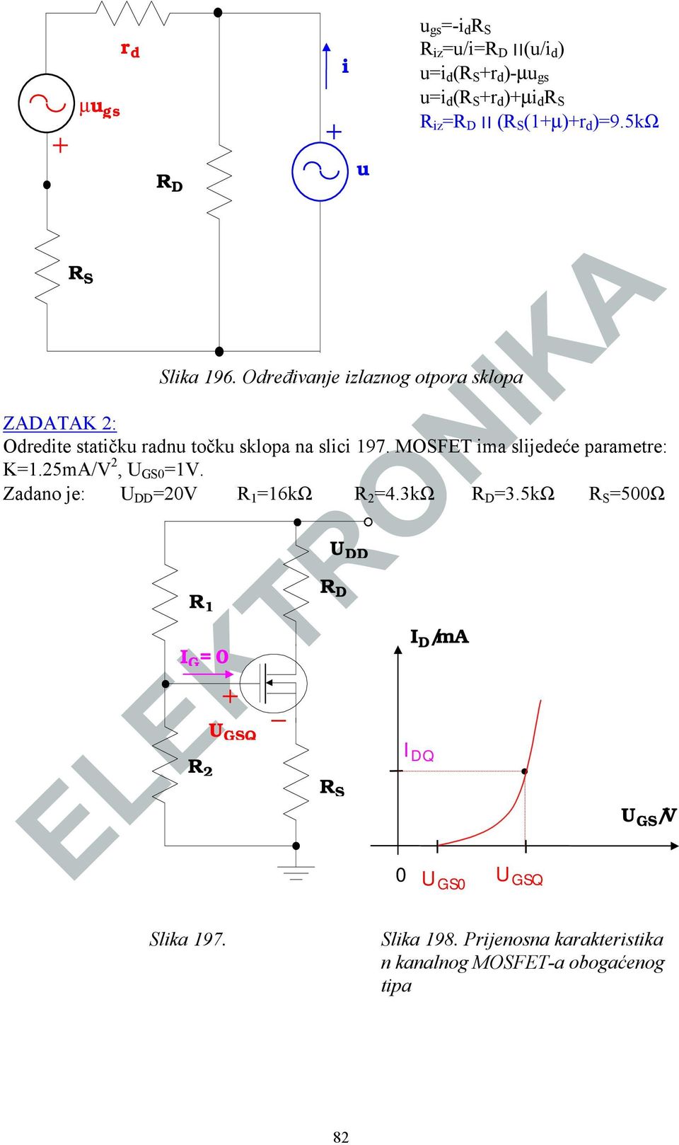 MOSFET ima slijedeće parametre: K=1.25mA/V 2, U GS0 =1V. Zadano je: U DD =20V R 1 =16kΩ R 2 =4.3kΩ R D =3.