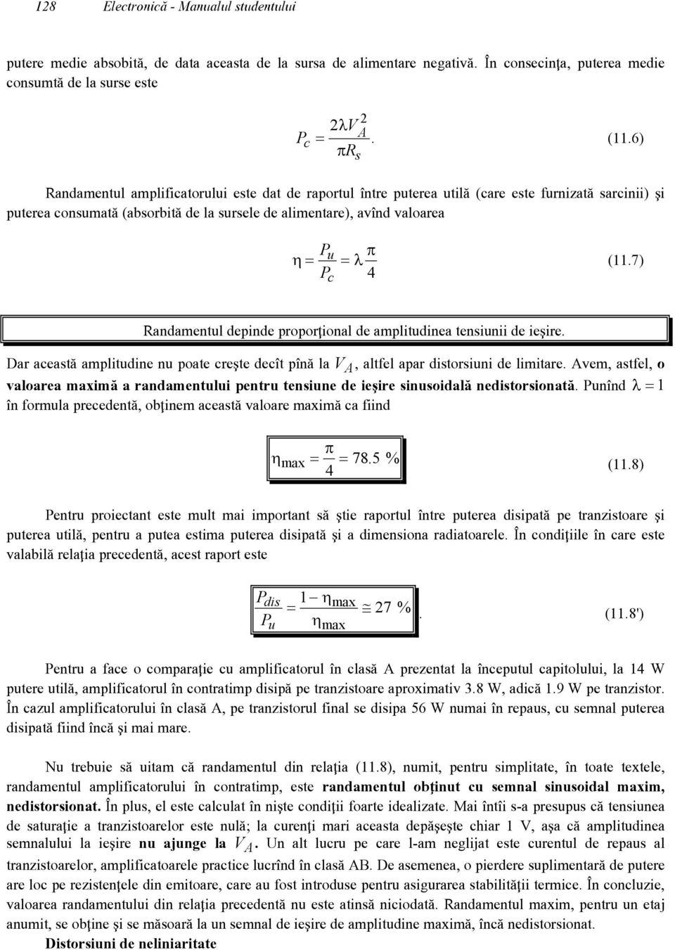 Pc 4 (11.7) Randamentul depinde propor\ional de amplitudinea tensiunii de ie]ire. Dar aceast` amplitudine nu poate cre]te dec[t p[n` la V A, altfel apar distorsiuni de limitare.