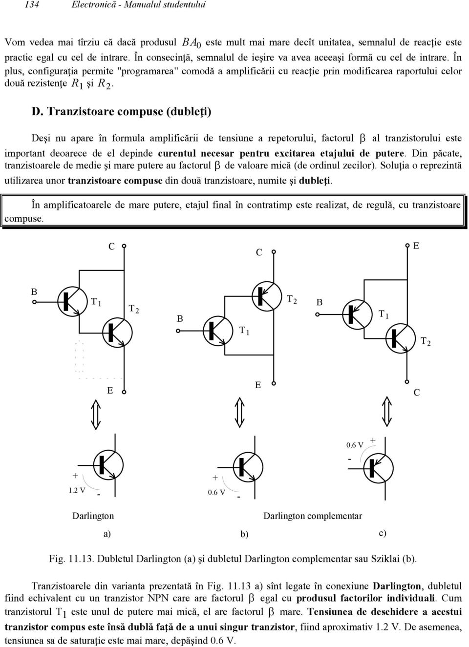 {n plus, configura\ia permite "programarea" comod` a amplific`rii cu reac\ie prin modificarea raportului celor dou` rezisten\e R 1 ]i R 2. D.