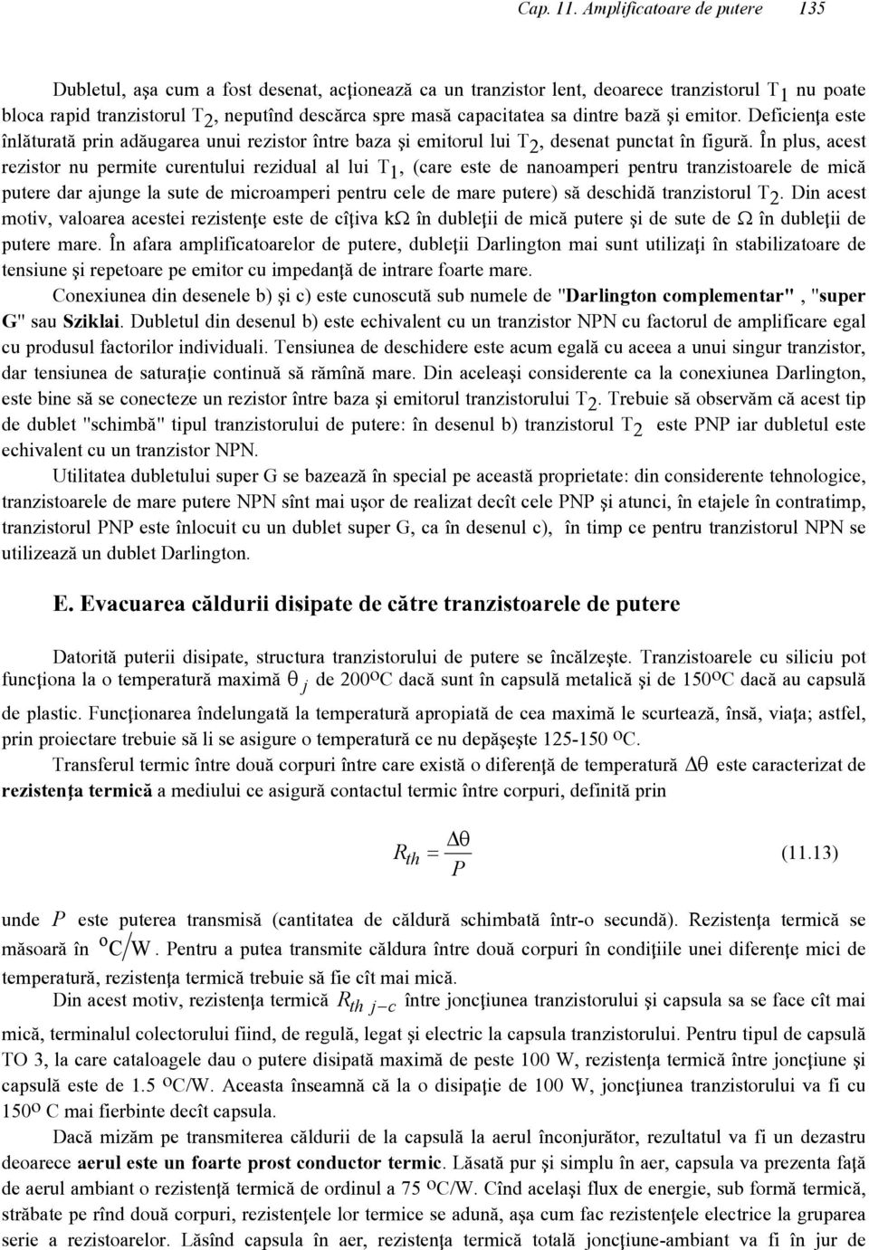 capacitatea sa dintre baz` ]i emitor. Deficien\a este [nl`turat` prin ad`ugarea unui rezistor [ntre baza ]i emitorul lui T 2, desenat punctat [n figur`.