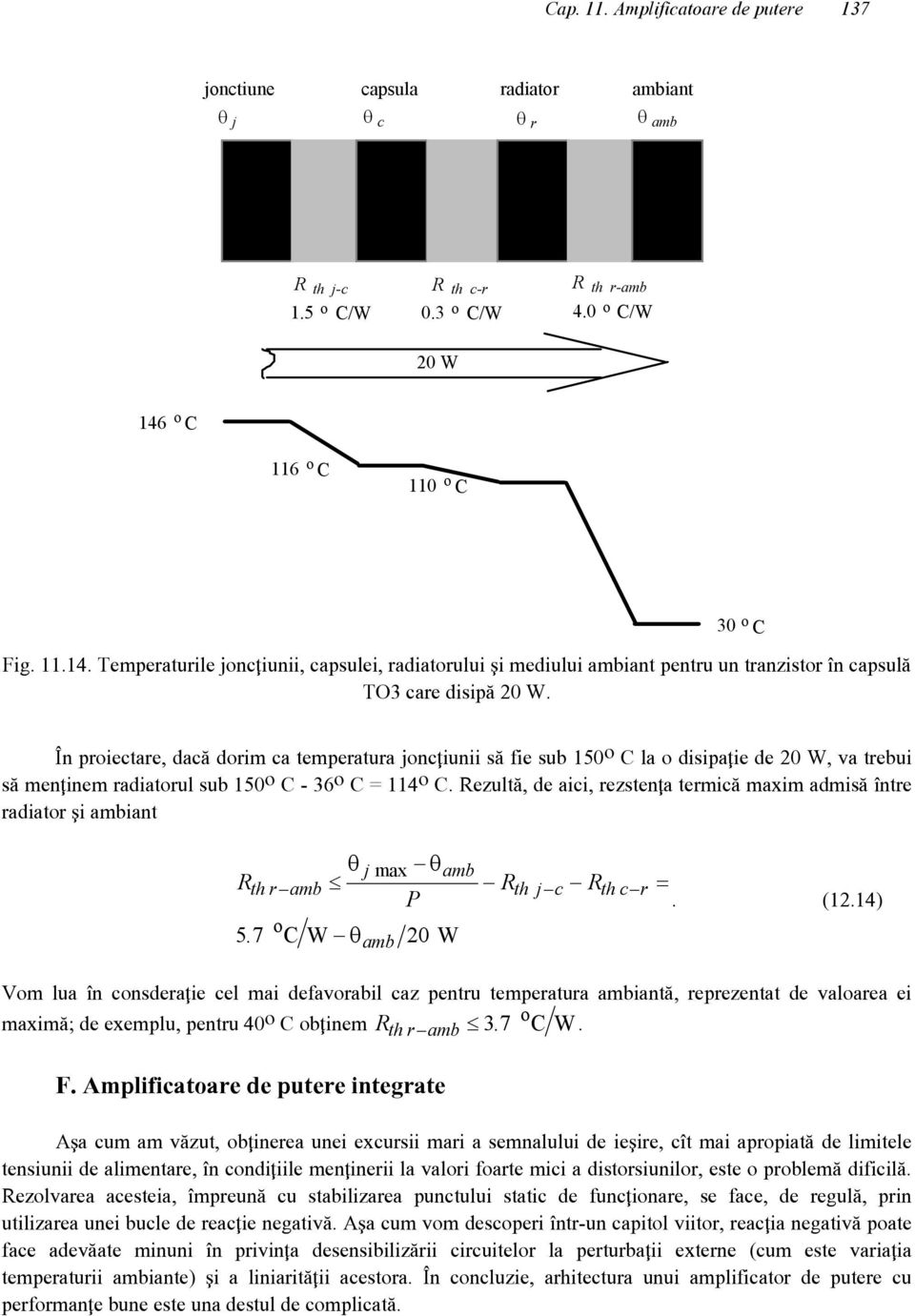 30 o C {n proiectare, dac` dorim ca temperatura jonc\iunii s` fie sub 150 o C la o disipa\ie de 20 W, va trebui s` men\inem radiatorul sub 150 o C - 36 o C = 114 o C.