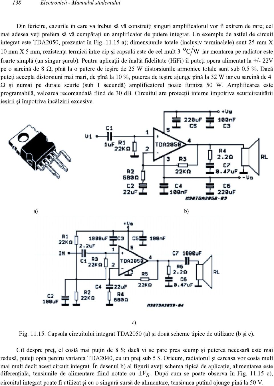 15 a); dimensiunile totale (inclusiv terminalele) sunt 25 mm X 10 mm X 5 mm, rezisten\a termic` [ntre cip ]i capsul` este de cel mult 3 o CW iar montarea pe radiator este foarte simpl` (un singur