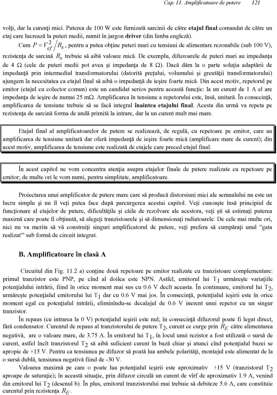 Cum P= V 2 ef Rs, pentru a putea ob\ine puteri mari cu tensiuni de alimentare rezonabile (sub 100 V), rezisten\a de sarcin` R s trebuie s` aib` valoare mic`.