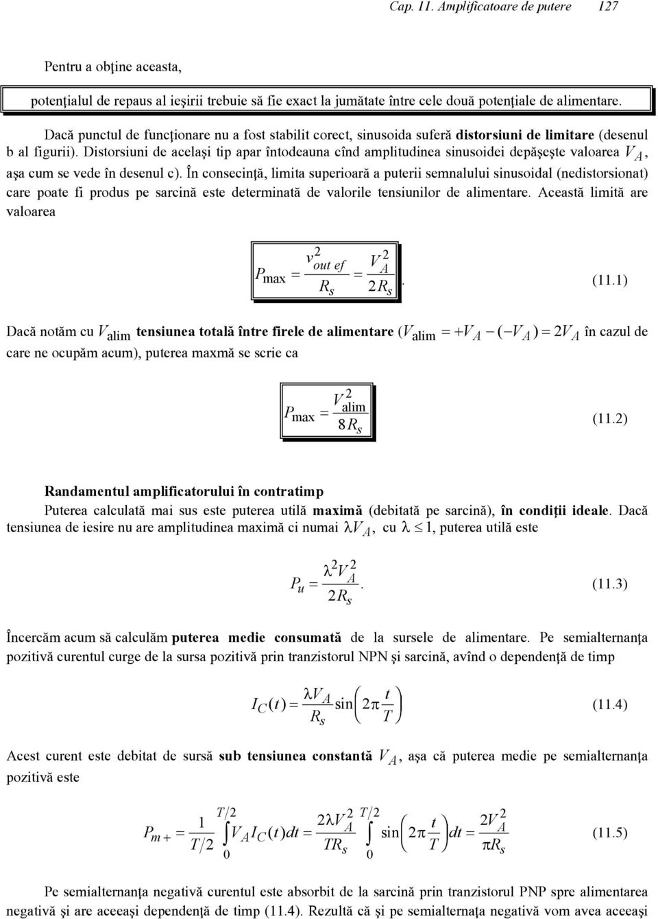 Distorsiuni de acela]i tip apar [ntodeauna c[nd amplitudinea sinusoidei dep`]e]te valoarea V A, a]a cum se vede [n desenul c).