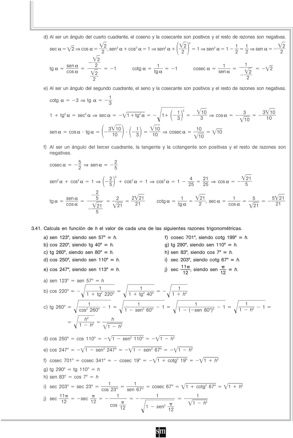cotg tg tg sec sec tg sen cos tg 0 0 0 0 0 cos 0 0 0 cosec 0 0 0 f) Al ser un ángulo del tercer cuadrante, la tangente y la cotangente son positivas y el resto de razones son negativas.