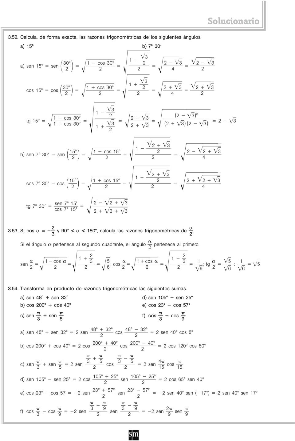 Si el ángulo pertenece al segundo cuadrante, el ángulo sen c o s s pertenece al primero. 6 ;cos c o ; tg 6 6 6.. Transforma en producto de razones trigonométricas las siguientes sumas.