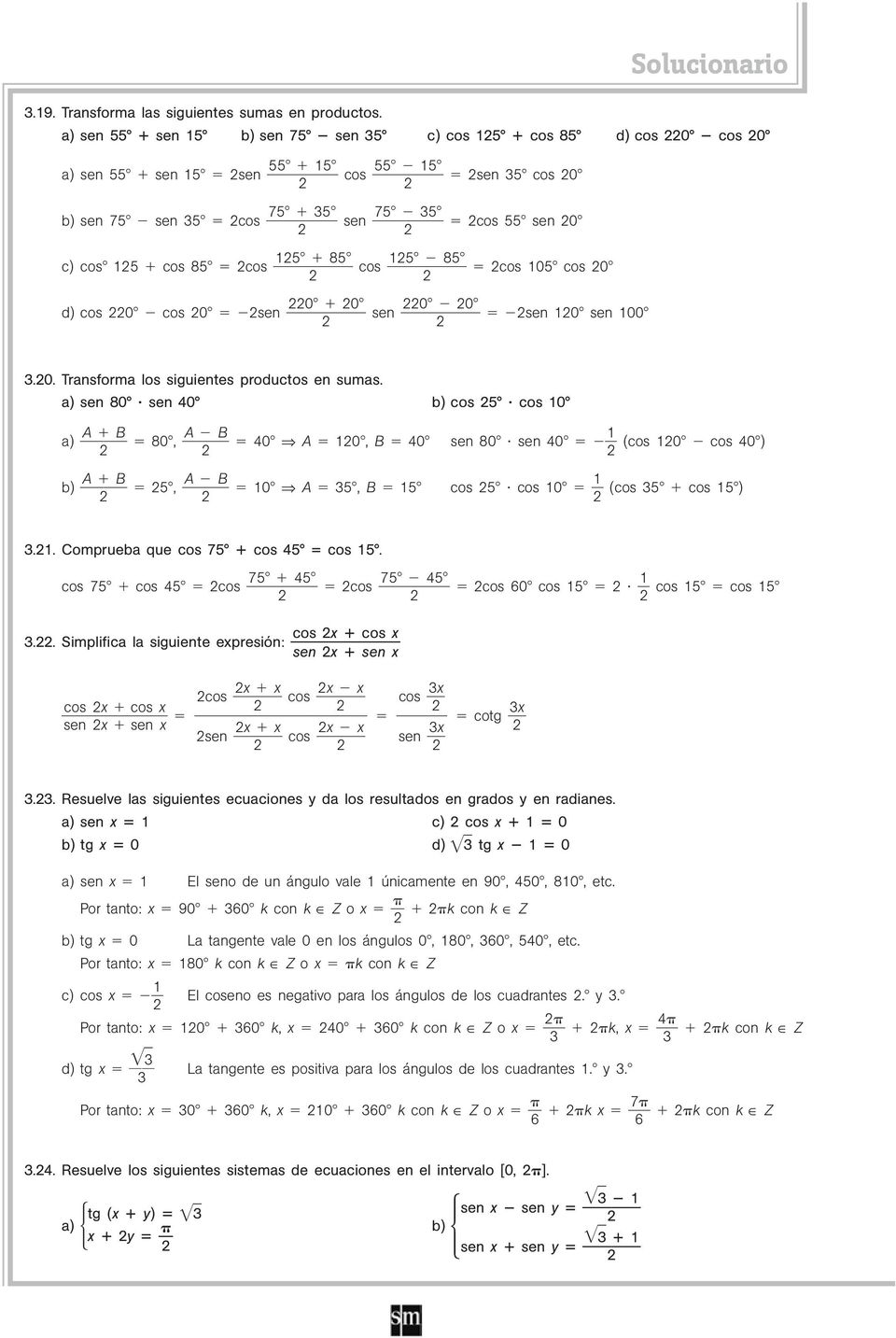 sen 0 sen 00.0. Transforma los siguientes productos en sumas. a) sen 80 sen 0 b) cos cos 0 a) A B 80, A B 0 A 0, B 0 sen 80 sen 0 (cos 0 cos 0) b) A B, A B 0 A, B cos cos 0 (cos cos ).