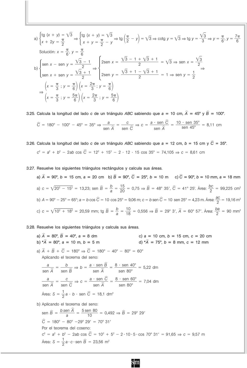 Calcula la longitud del lado c de un triángulo ABC sabiendo que a = cm, b = cm y Cp =. c a b ab cos Cp cos 7,0 c 8,6 cm.7. Resuelve los siguientes triángulos rectángulos y calcula sus áreas.
