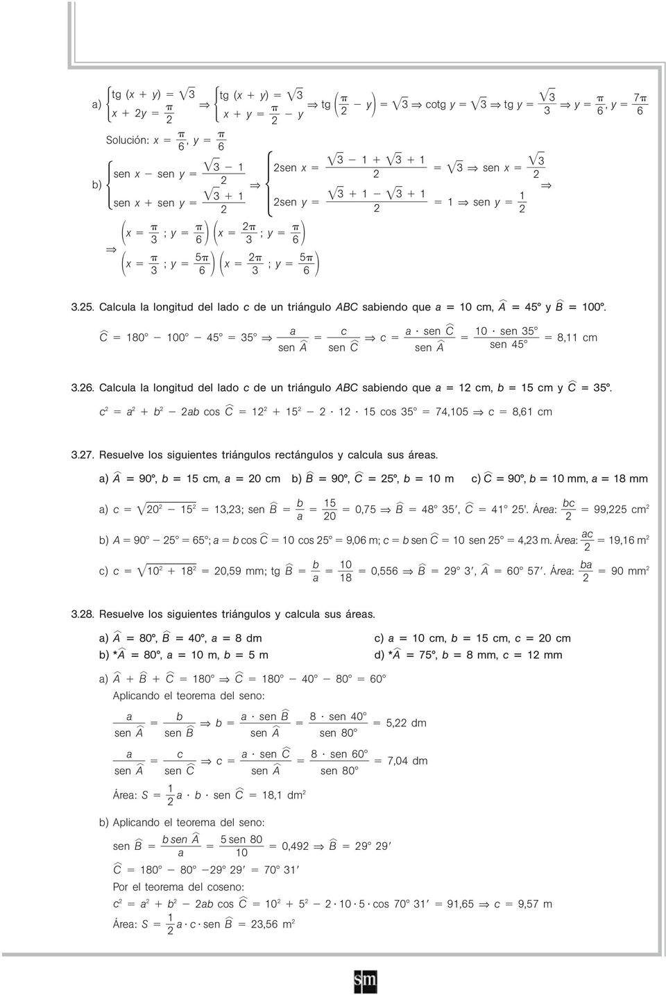 Calcula la longitud del lado c de un triángulo ABC sabiendo que a = cm, b = cm y Cp =. c a b ab cos Cp cos 7,0 c 8,6 cm.7. Resuelve los siguientes triángulos rectángulos y calcula sus áreas.