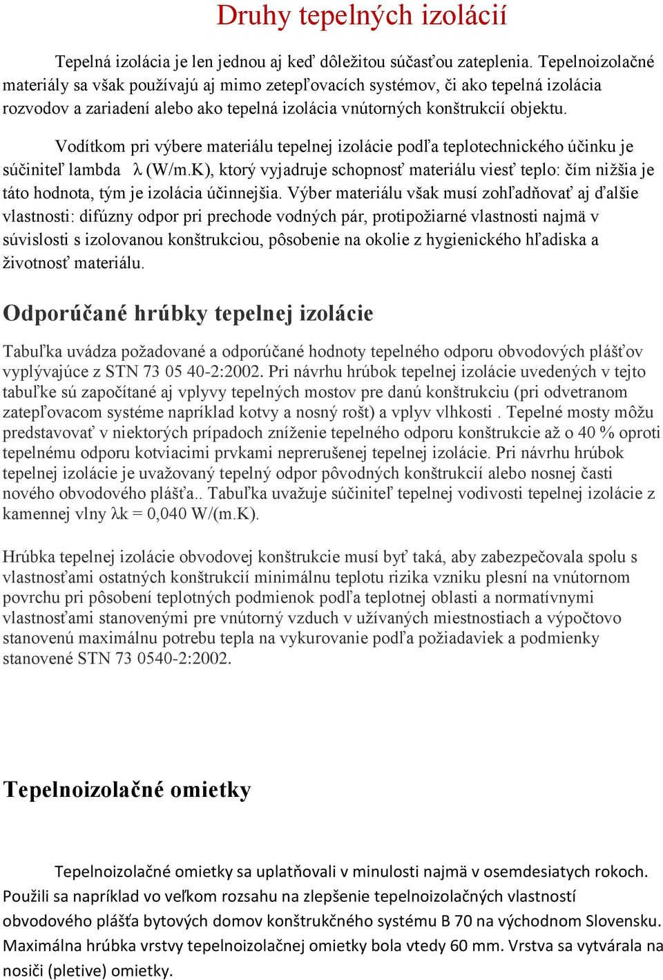 Vodítkom pri výbere materiálu tepelnej izolácie podľa teplotechnického účinku je súčiniteľ lambda λ (W/m.
