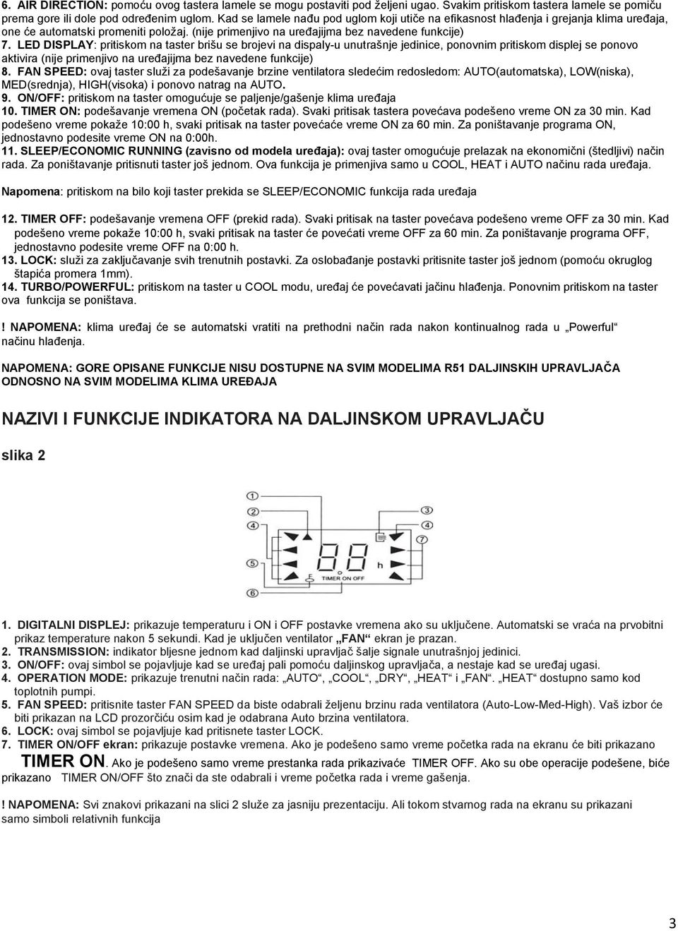 LED DISPLAY: pritiskom na taster brišu se brojevi na dispaly-u unutrašnje jedinice, ponovnim pritiskom displej se ponovo aktivira (nije primenjivo na uređajijma bez navedene funkcije) 8.
