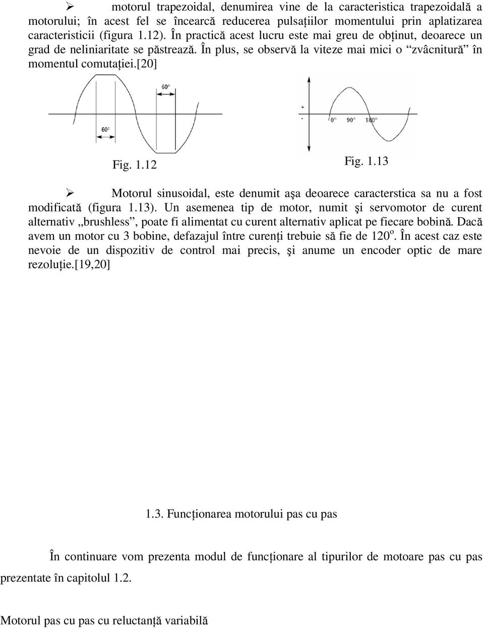 12 Fig. 1.13 Motorul sinusoidal, este denumit aşa deoarece caracterstica sa nu a fost modificată (figura 1.13).