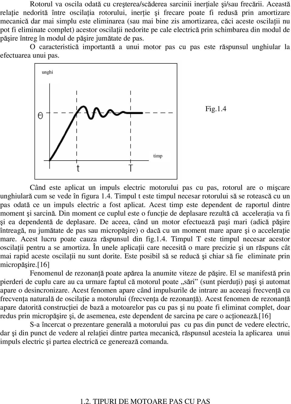 pot fi eliminate complet) acestor oscilaţii nedorite pe cale electrică prin schimbarea din modul de păşire întreg în modul de păşire jumătate de pas.