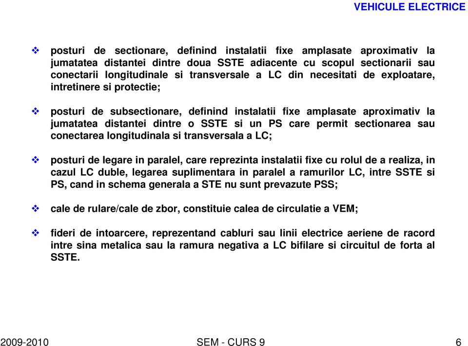 permit sectionarea sau conectarea longitudinala si transversala a LC; posturi de legare in paralel, care reprezinta instalatii fixe cu rolul de a realiza, in cazul LC duble, legarea suplimentara in