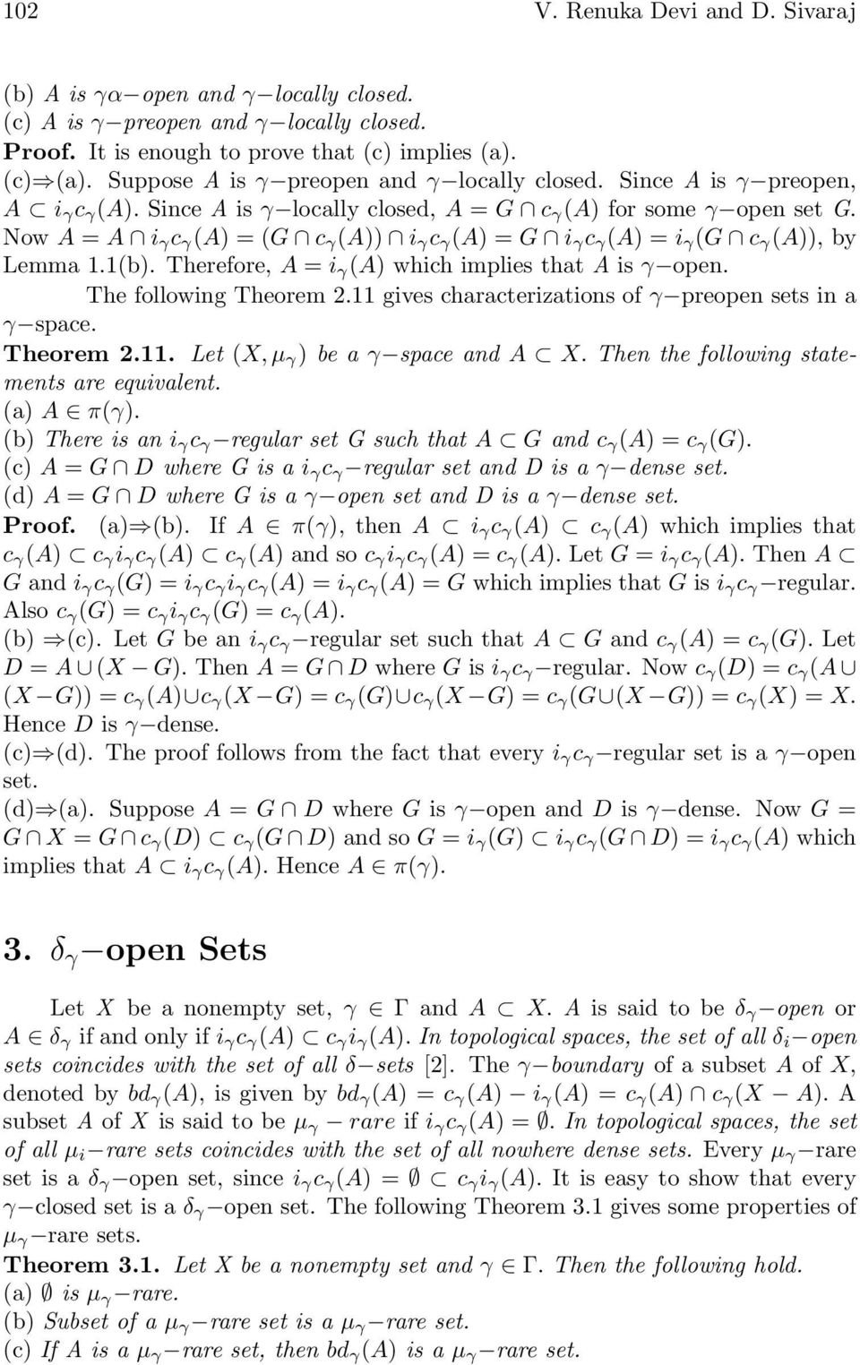 Now A = A i γ c γ (A) = (G c γ (A)) i γ c γ (A) = G i γ c γ (A) = i γ (G c γ (A)), by Lemma 1.1(b). Therefore, A = i γ (A) which implies that A is γ open. The following Theorem 2.