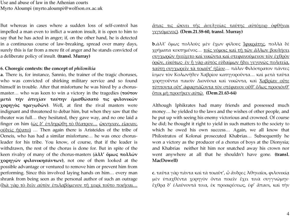 Choregic contexts: the concept of philonikia a. There is, for instance, Sannio, the trainer of the tragic choruses, who was convicted of shirking military service and so found himself in trouble.