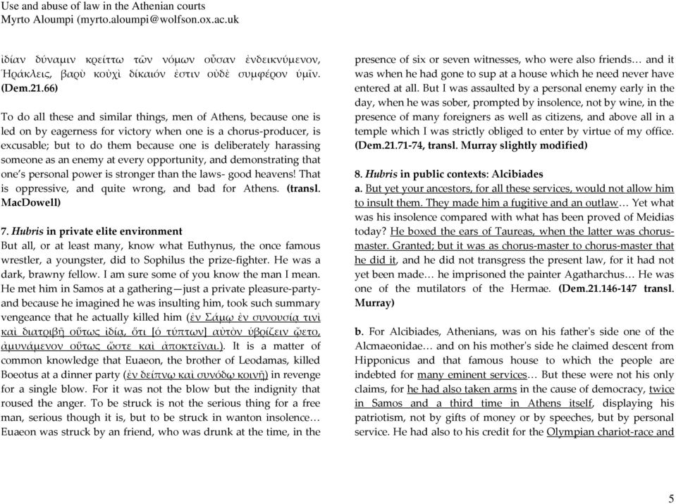 someone as an enemy at every opportunity, and demonstrating that one s personal power is stronger than the laws- good heavens! That is oppressive, and quite wrong, and bad for Athens. (transl.