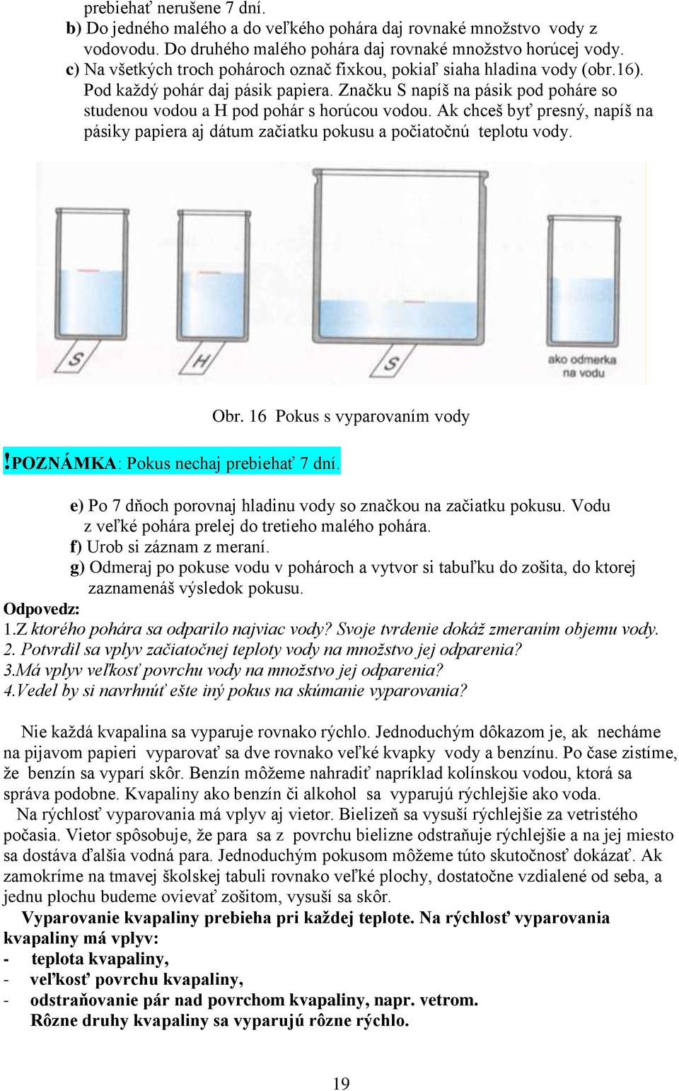 Ak chceš byť presný, napíš na pásiky papiera aj dátum začiatku pokusu a počiatočnú teplotu vody.!poznámka: Pokus nechaj prebiehať 7 dní. Obr.