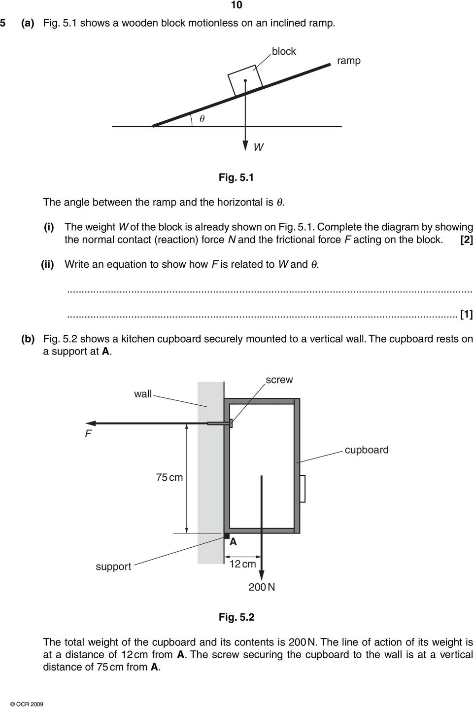 [2] (ii) Write an equation to show how F is related to W and θ....... [1] (b) Fig. 5.2 shows a kitchen cupboard securely mounted to a vertical wall. The cupboard rests on a support at A.