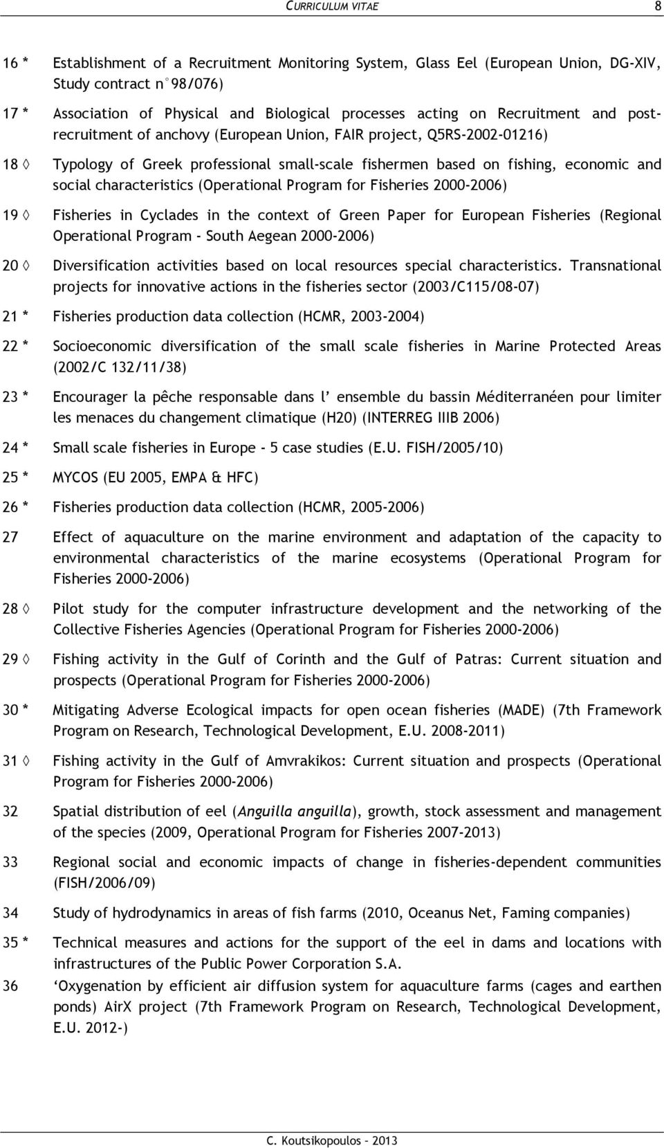 Program for Fisheries 2000-2006) 19 Fisheries in Cyclades in the context of Green Paper for European Fisheries (Regional Operational Program - South Aegean 2000-2006) 20 Diversification activities