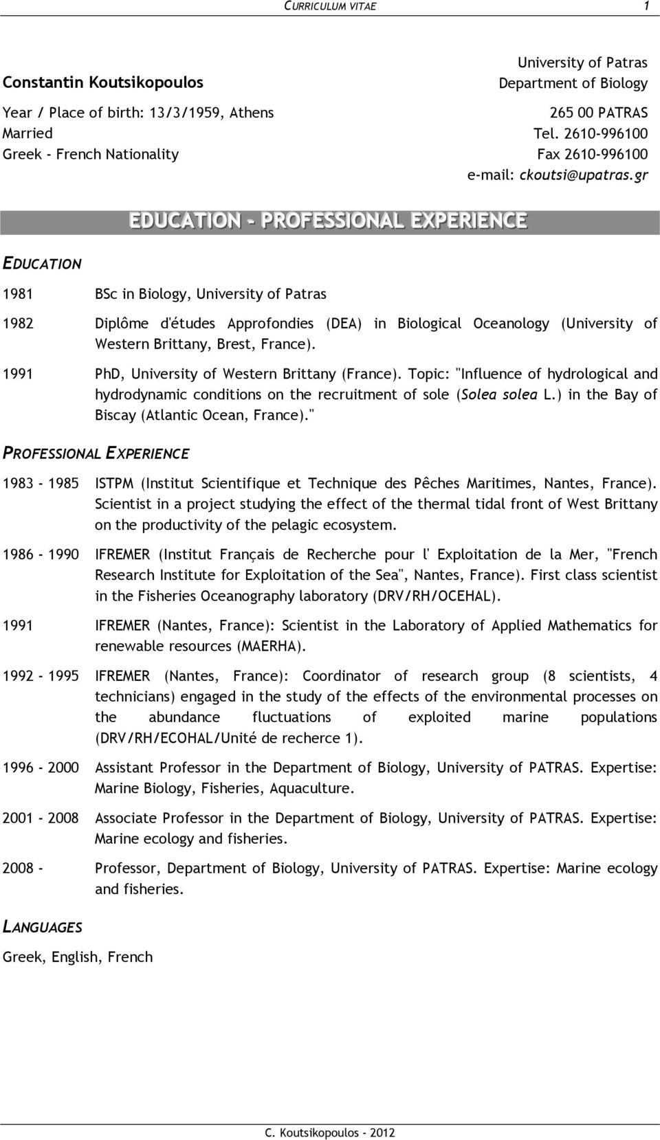gr EDUCATIION -- PROFESSIIONAL EXPERIIENCE EDUCATION 1981 BSc in Biology, University of Patras 1982 Diplôme d'études Approfondies (DEA) in Biological Oceanology (University of Western Brittany,