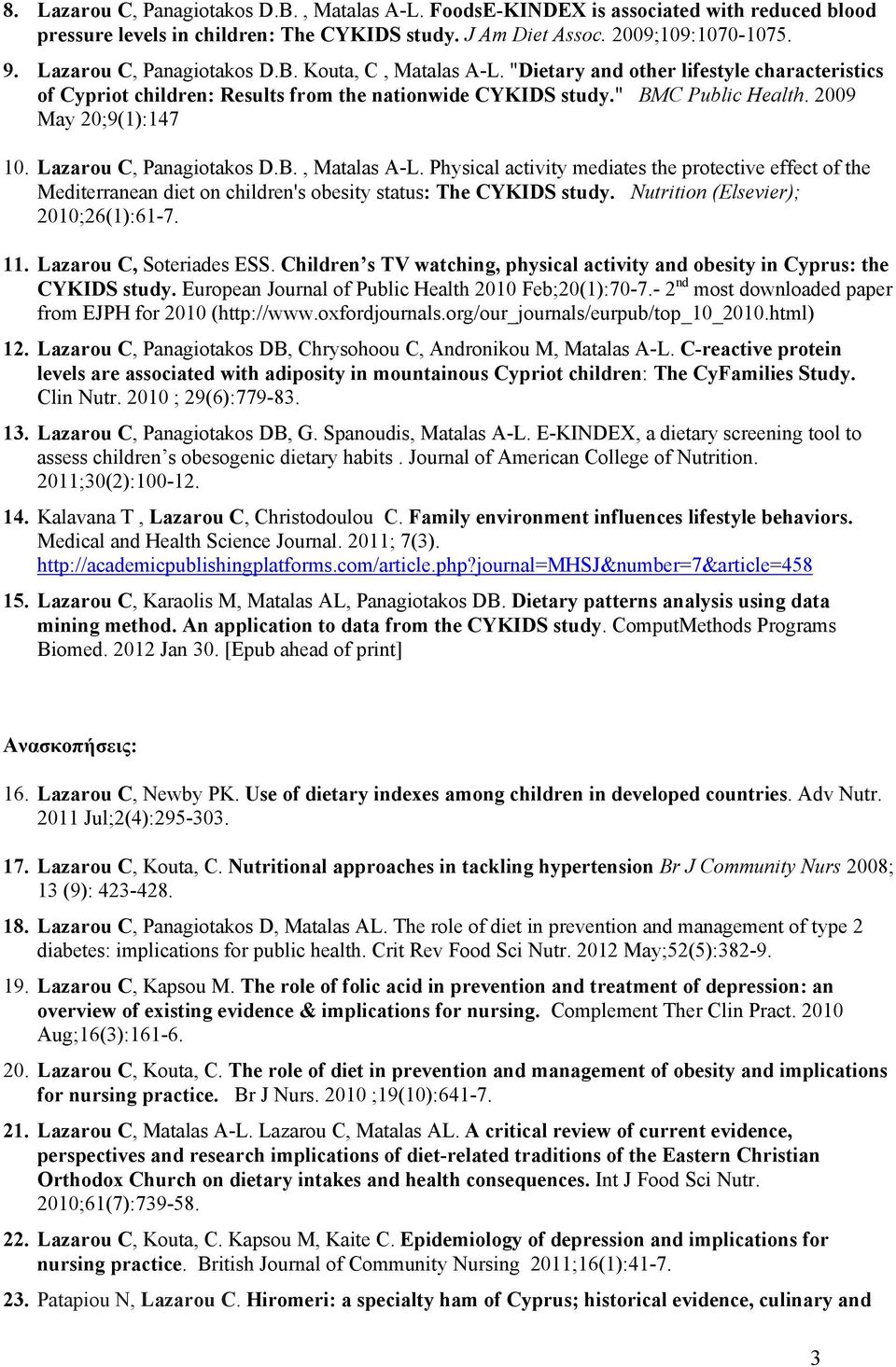 2009 May 20;9(1):147 10. Lazarou C, Panagiotakos D.B., Matalas A-L. Physical activity mediates the protective effect of the Mediterranean diet on children's obesity status: The CYKIDS study.