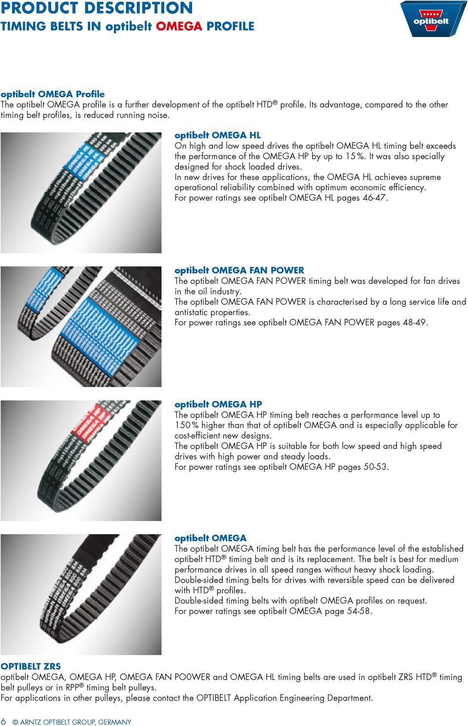 optibelt OMEgA HL On high and low speed drives the optibelt OmEGA HL timing belt exceeds the performance of the OmEGA HP by up to 15 %. It was also specially designed for shock loaded drives.