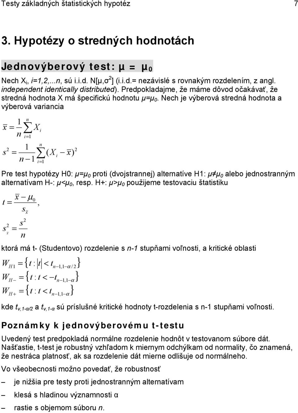 Nech je výberová tredá hodota a výberová varaca X ( X ) Pre tet hpotéz H0: µµ 0 prot (dvojtraej) alteratíve H: µ µ 0 alebo jedotraým alteratívam H-: µ<µ 0, rep.