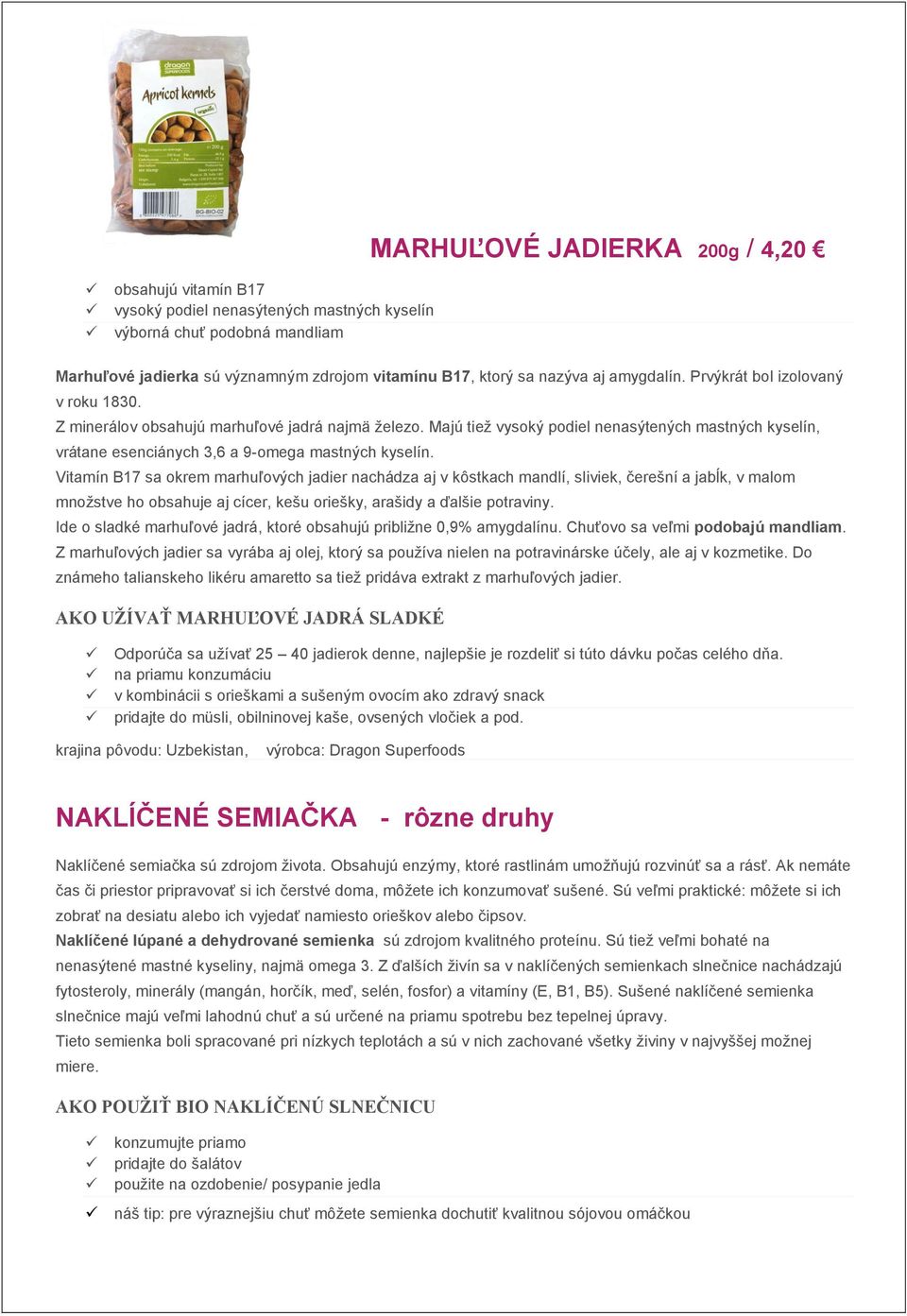 Majú tiež vysoký podiel nenasýtených mastných kyselín, vrátane esenciánych 3,6 a 9-omega mastných kyselín.