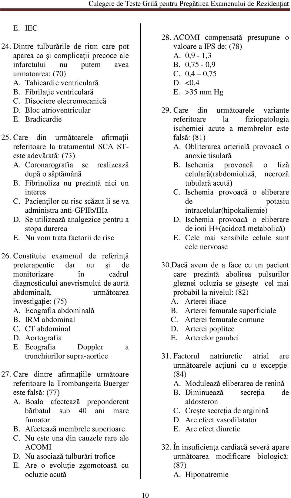 Coronarografia se realizează după o săptămână B. Fibrinoliza nu prezintă nici un interes C. Pacienţilor cu risc scăzut li se va administra anti-gpiib/iiia D.