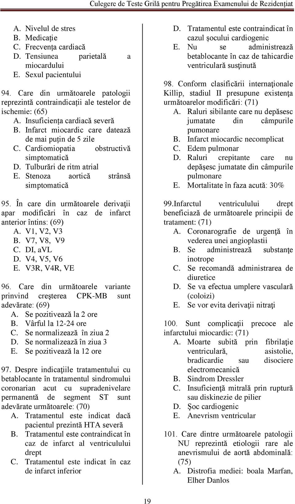 Cardiomiopatia obstructivă simptomatică D. Tulburări de ritm atrial E. Stenoza aortică strânsă simptomatică 95.