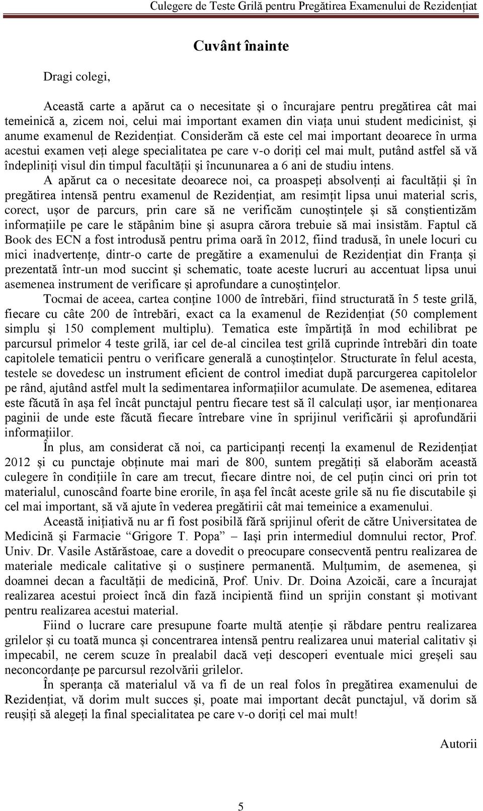 Considerăm că este cel mai important deoarece în urma acestui examen veți alege specialitatea pe care v-o doriți cel mai mult, putând astfel să vă îndepliniți visul din timpul facultății și