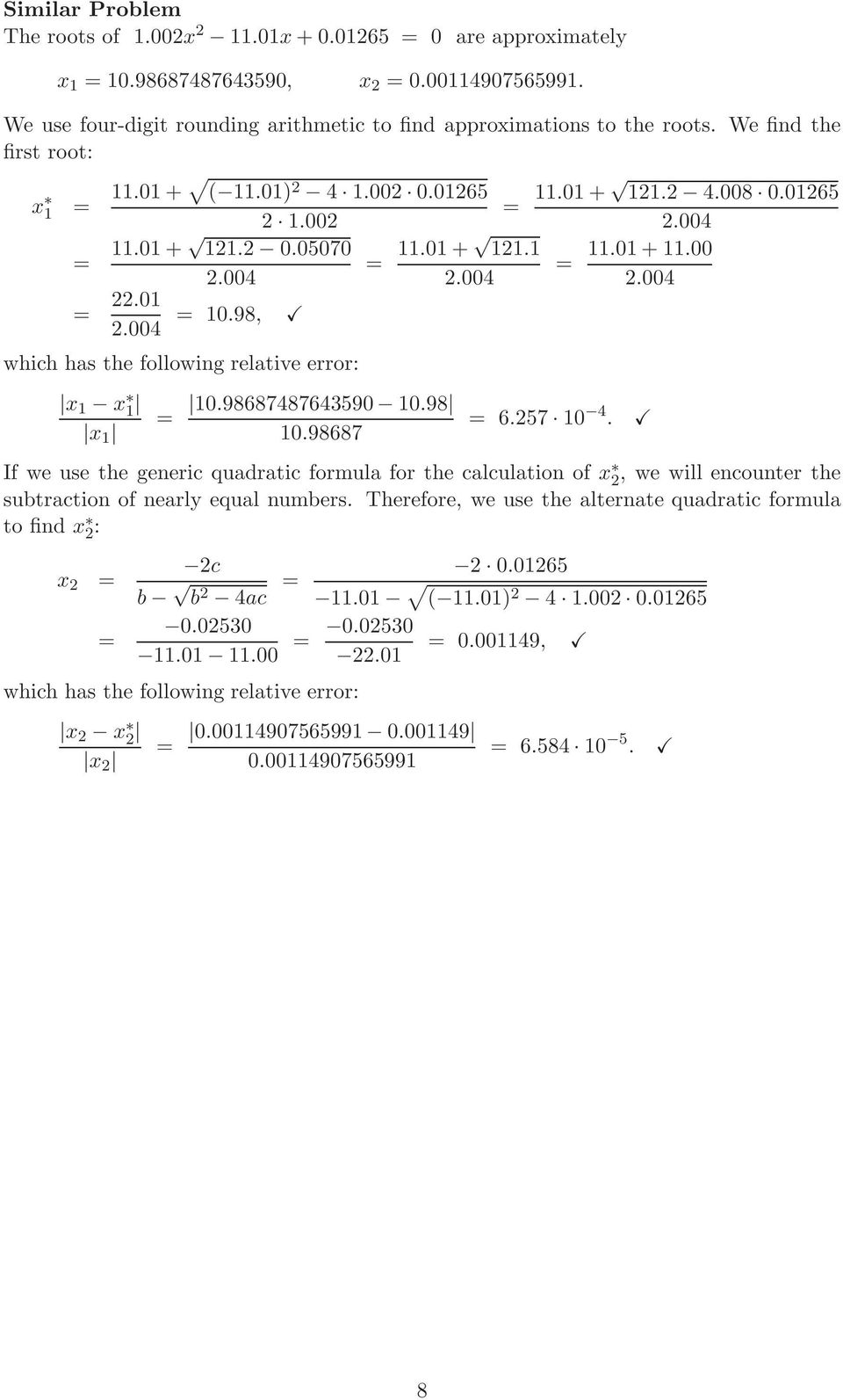 9887 11.01 + 11.00.257 10 4. If we use the generic quadratic formula for the calculation of x 2, we will encounter the subtraction of nearly equal numbers.