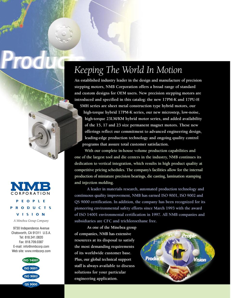 com ISO 141 ISO 91 ISO 92 QS 9 An established industry leader in the design and manufacture of precision stepping motors, NMB Corporation offers a broad range of standard and custom designs for OEM