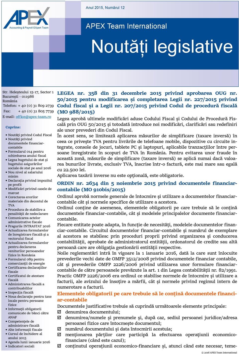 ro Cuprins: Noutăți privind Codul Fiscal Noutăți privind documentele financiarcontabile Formularul 014 pentru schimbarea anului fiscal Legea bugetului de stat și bugetului asigurărilor sociale de