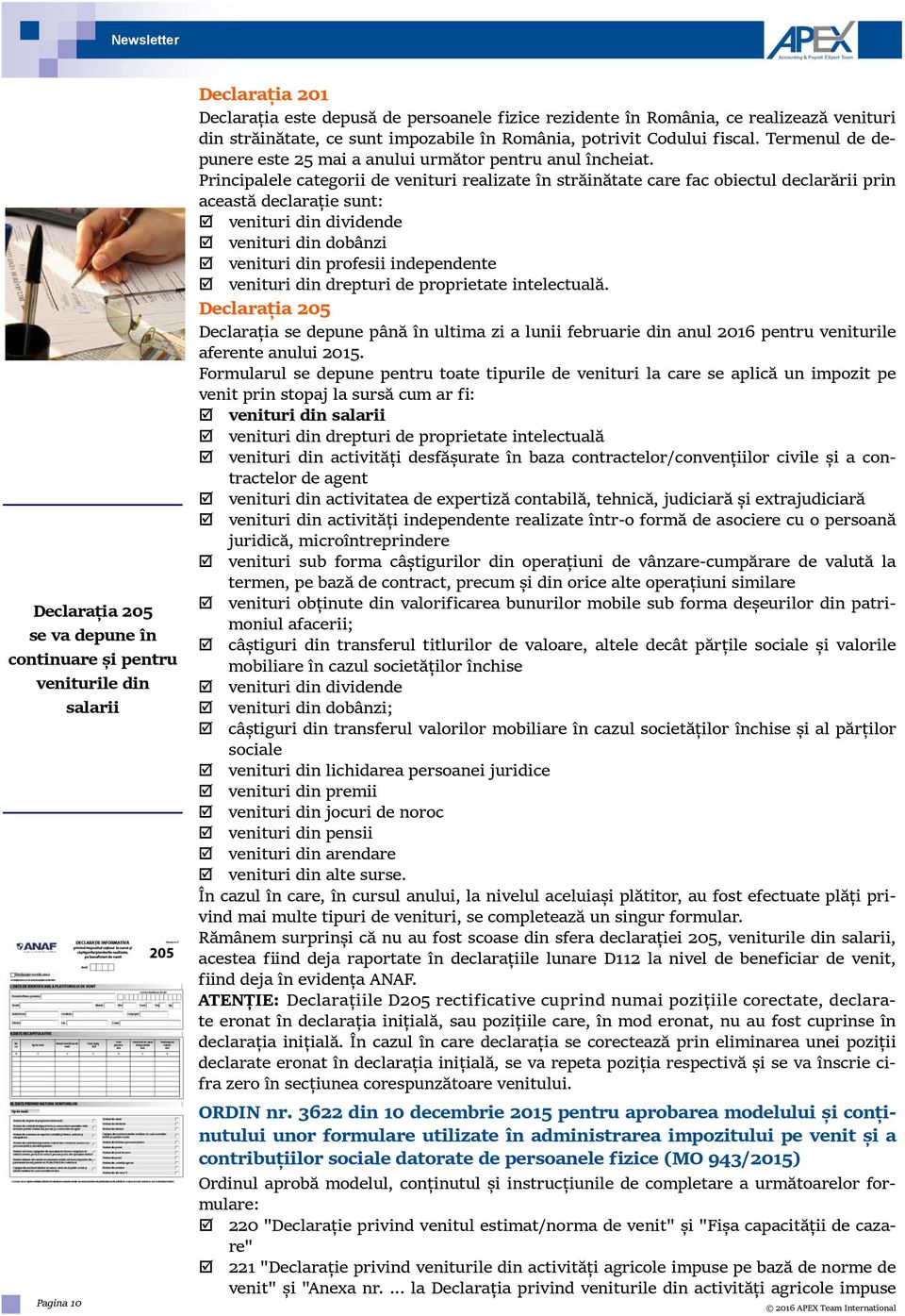 Principalele categorii de venituri realizate în străinătate care fac obiectul declarării prin această declarație sunt: venituri din dividende venituri din dobânzi venituri din profesii independente