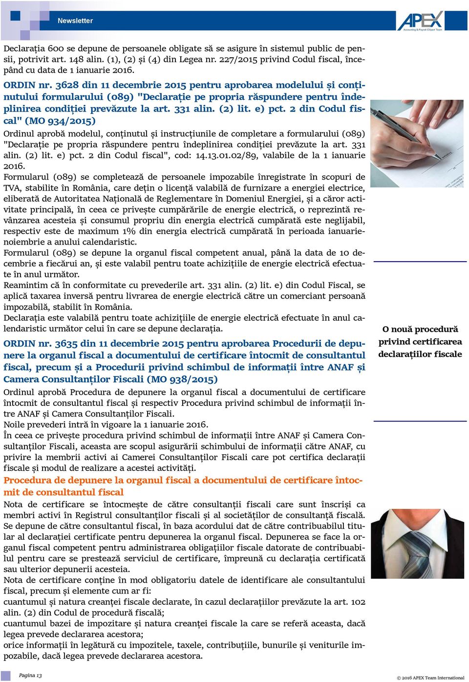 3628 din 11 decembrie 2015 pentru aprobarea modelului și conținutului formularului (089) "Declarație pe propria răspundere pentru îndeplinirea condiției prevăzute la art. 331 alin. (2) lit. e) pct.