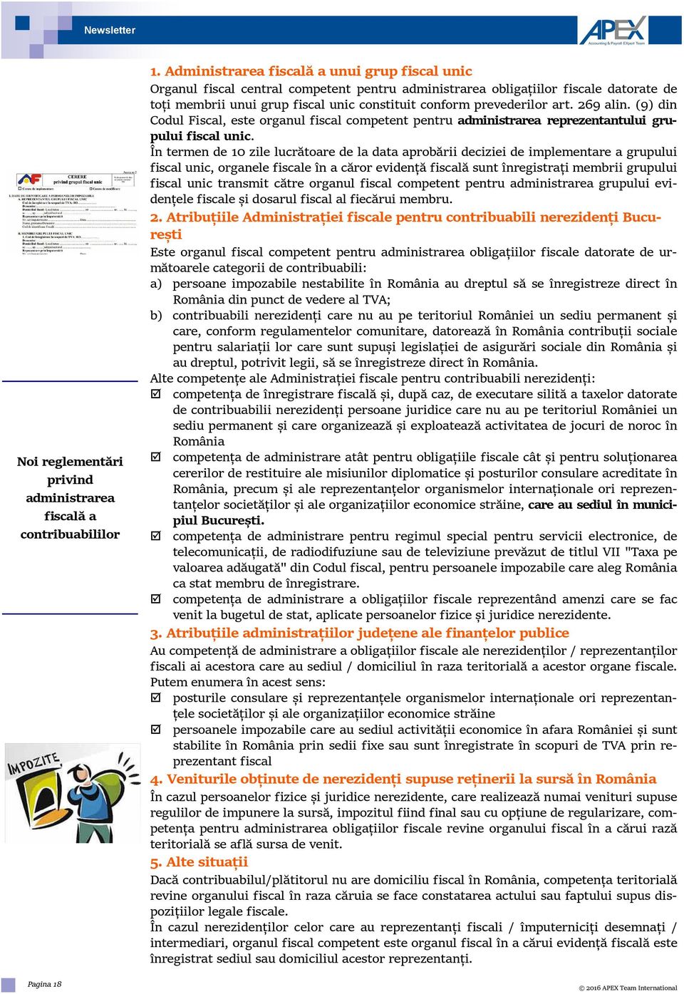 art. 269 alin. (9) din Codul Fiscal, este organul fiscal competent pentru administrarea reprezentantului grupului fiscal unic.