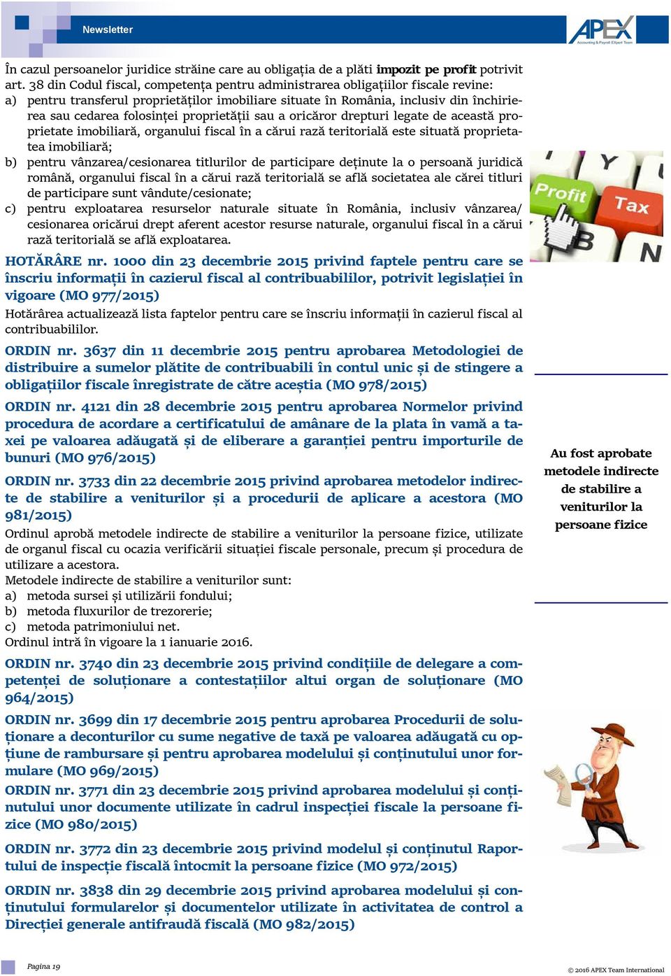 proprietății sau a oricăror drepturi legate de această proprietate imobiliară, organului fiscal în a cărui rază teritorială este situată proprietatea imobiliară; b) pentru vânzarea/cesionarea