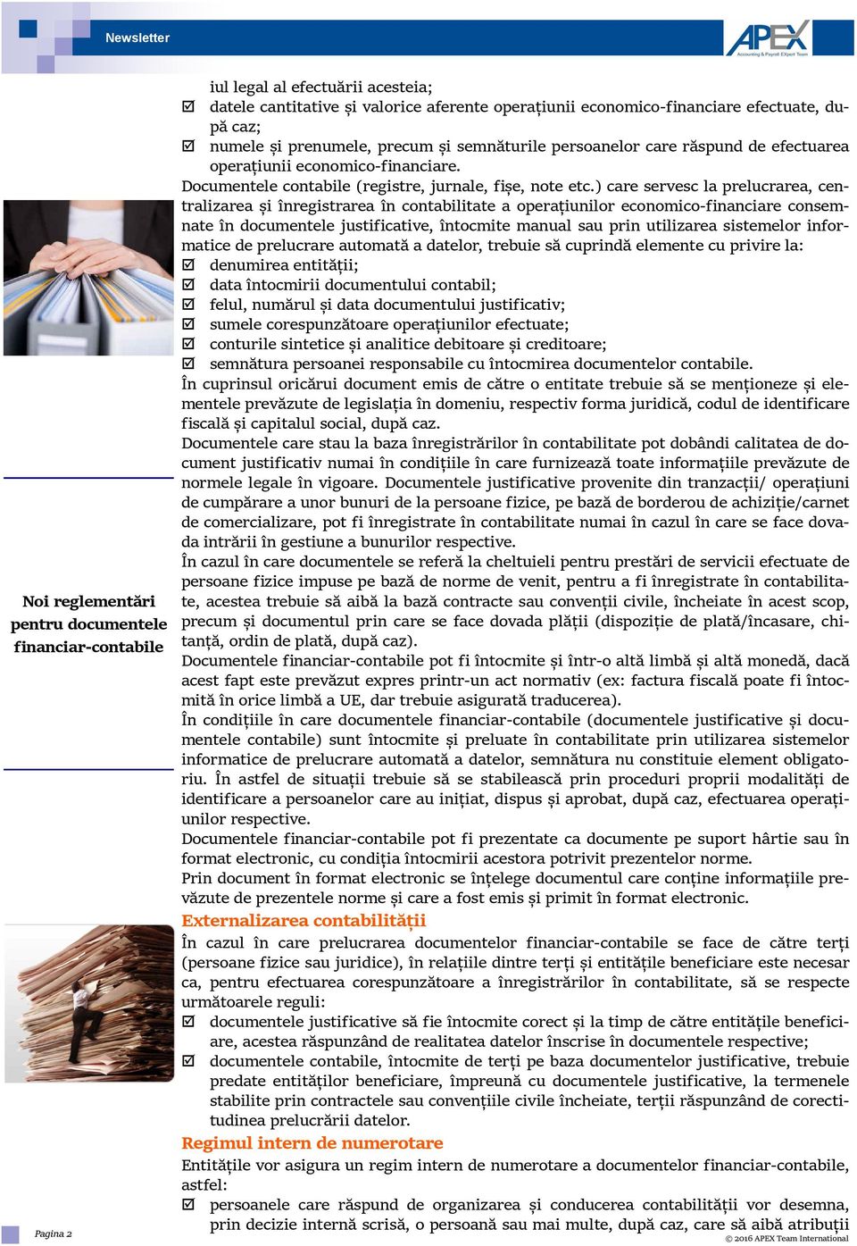 ) care servesc la prelucrarea, centralizarea și înregistrarea în contabilitate a operațiunilor economico-financiare consemnate în documentele justificative, întocmite manual sau prin utilizarea