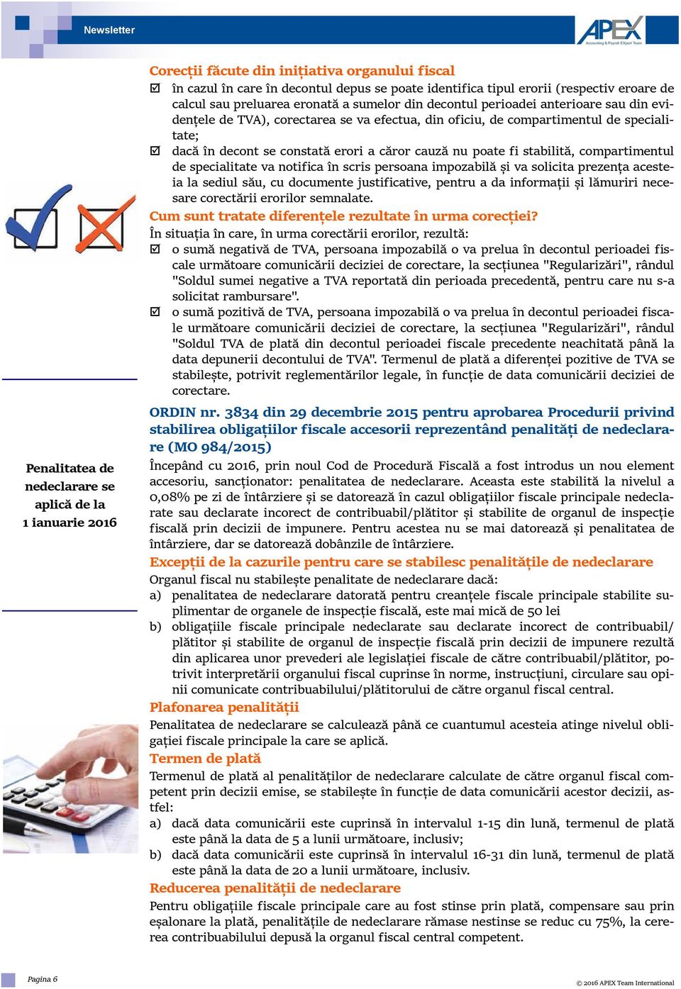 constată erori a căror cauză nu poate fi stabilită, compartimentul de specialitate va notifica în scris persoana impozabilă și va solicita prezența acesteia la sediul său, cu documente justificative,