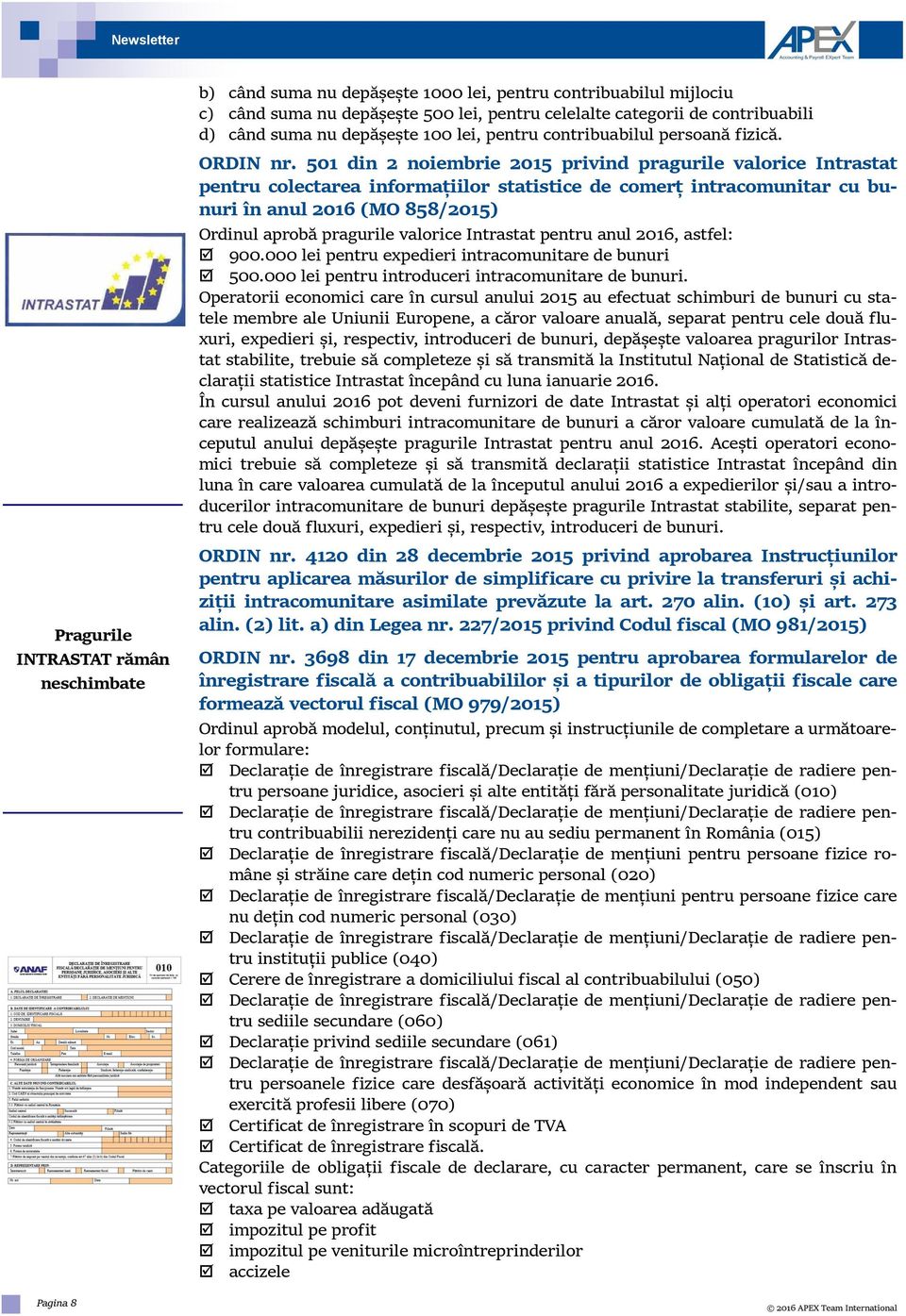 501 din 2 noiembrie 2015 privind pragurile valorice Intrastat pentru colectarea informațiilor statistice de comerț intracomunitar cu bunuri în anul 2016 (MO 858/2015) Ordinul aprobă pragurile